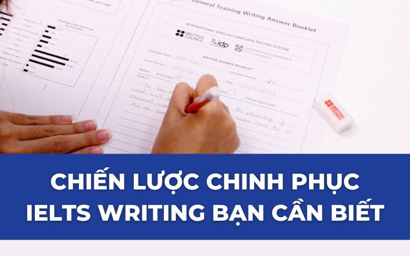 CHIẾN LƯỢC CHINH PHỤC IELTS WRITING BẠN CẦN BIẾT