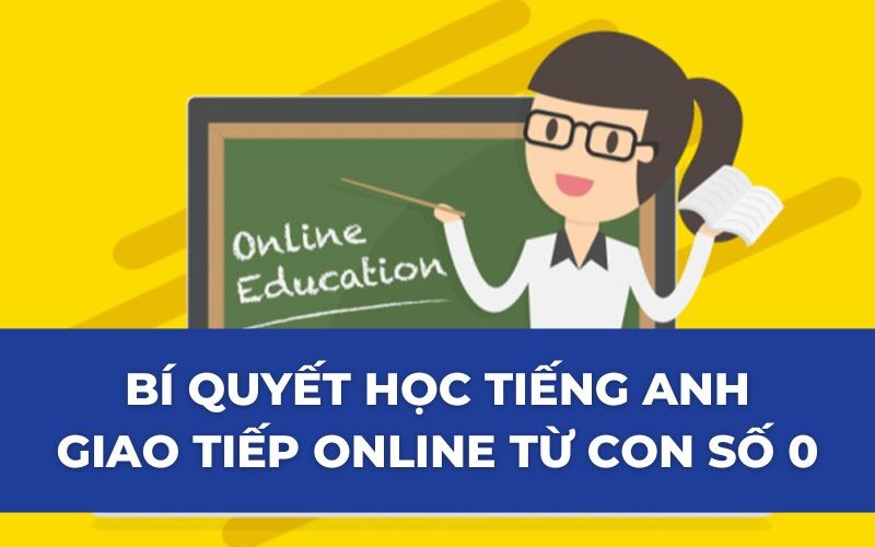 Bật mí bí quyết học tiếng Anh giao tiếp online từ con số 0