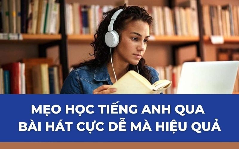 5 Mẹo học tiếng Anh qua bài hát cực dễ mà hiệu quả