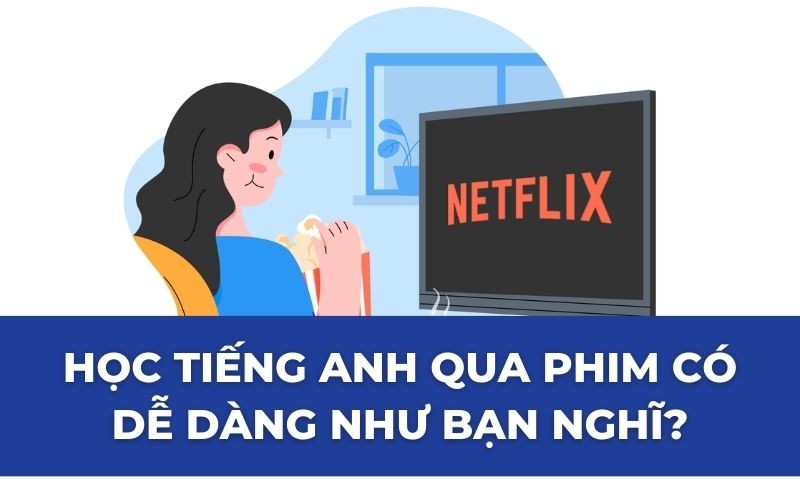 HỌC TIẾNG ANH QUA PHIM CÓ DỄ DÀNG NHƯ BẠN NGHĨ?