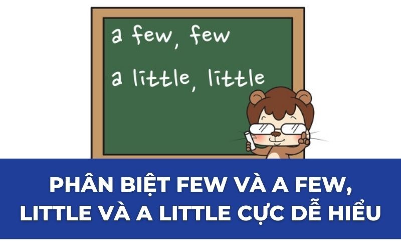 Phân biệt Few, A few, Little và A little cực dễ hiểu