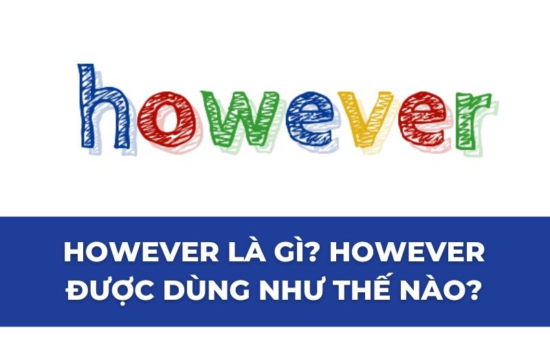 However là gì? Sử dụng however trong câu như thế nào?