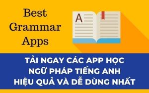Tải ngay các app học ngữ pháp tiếng Anh hiệu quả và dễ dùng nhất