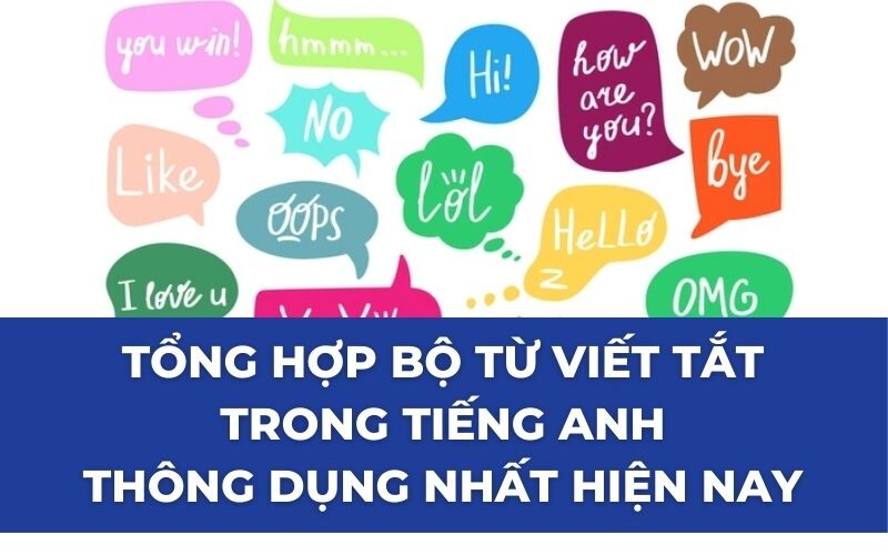 TỔNG HỢP BỘ TỪ VIẾT TẮT TRONG TIẾNG ANH THÔNG DỤNG NHẤT HIỆN NAY